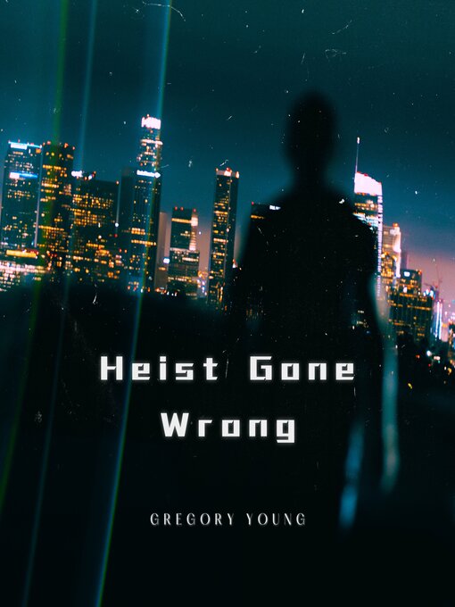 Title details for Heist Gone Wrong by Gregory Young - Available